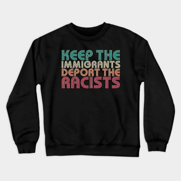 Keep The Immigrants Deport The Racist Crewneck Sweatshirt by Egit